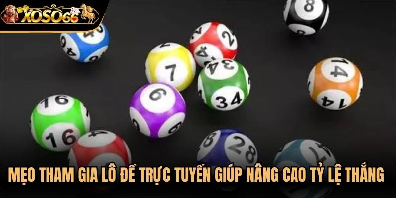 Mẹo tham gia lô đề trực tuyến giúp nâng cao tỷ lệ thắng cho anh em