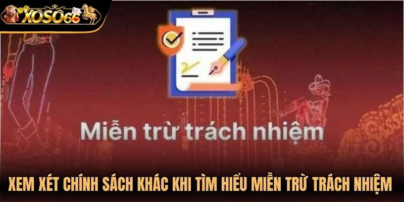 Xem xét các chính sách khác khi tìm hiểu miễn trừ trách nhiệm Xoso66