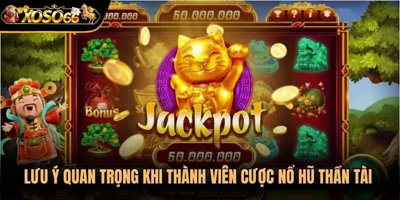 Lưu ý quan trọng khi thành viên cược nổ hũ thần tài trực tuyến