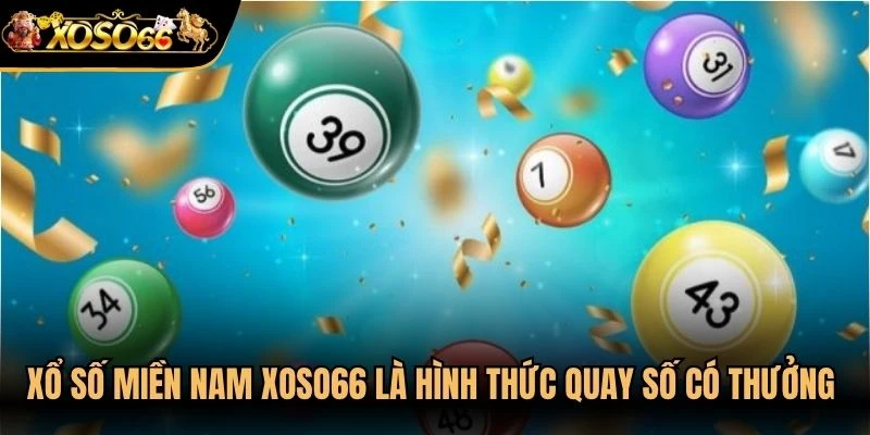 Xổ số Miền Nam Xoso66 là hình thức quay số có thưởng phổ biến 2026