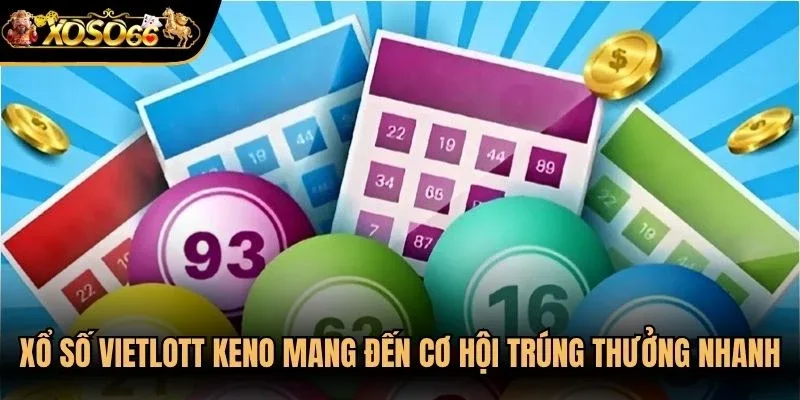 Xổ số vietlott keno mang đến cơ hội trúng thưởng cực kỳ nhanh